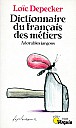 depecker-dictionnaire-francais-des-metiers-1995-1.jpg: 279x472, 56k (2009-11-04 03:07) depecker-dictionnaire-francais-des-metiers-1995-1.jpg: 279x472, 56k (2009-11-04 03:07)